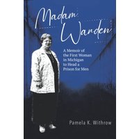Madam Warden: A Memoir of the First Woman in Michigan to Head a Prison for Men - Madam Warden: A Memoir of the First Woman in Michigan to Head a Prison for Men - jetzt bei oelder-buchhandlung.de kaufen