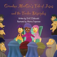 Grandma Margie's Tale of Jesus and the Twelve Disciples (Grandma Margie's Tales) - Grandma Margie's Tale of Jesus and the Twelve Disciples (Grandma Margie's Tales) - jetzt bei oelder-buchhandlung.de kaufen
