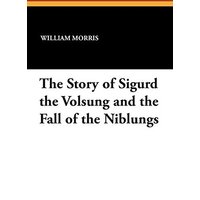 The Story of Sigurd the Volsung and the Fall of the Niblungs