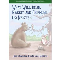 What Will Bear, Rabbit and Chipmunk Do Next? (Wordless Books For Young Authors) - What Will Bear, Rabbit and Chipmunk Do Next? (Wordless Books For Young Authors) - jetzt bei oelder-buchhandlung.de kaufen