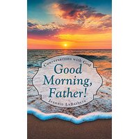 Good Morning, Father!: Conversations with God - Good Morning, Father!: Conversations with God - jetzt bei oelder-buchhandlung.de kaufen