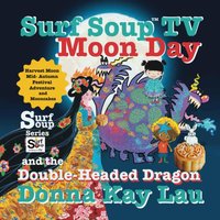 Surf Soup TV Surf Soup TV Moon Day and the Double-Headed Dragon: Harvest Moon Mid- Autumn Festival Adventure and Mooncakes - Surf Soup TV Surf Soup TV Moon Day and the Double-Headed Dragon: Harvest Moon Mid- Autumn Festival Adventure and Mooncakes - jetzt bei oelder-buchhandlung.de kaufen