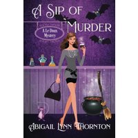 A Sip of Murder: a witchy cozy mystery (Le Doux Mysteries, Band 3) - A Sip of Murder: a witchy cozy mystery (Le Doux Mysteries, Band 3) - jetzt bei oelder-buchhandlung.de kaufen