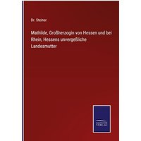 Mathilde, Großherzogin von Hessen und bei Rhein, Hessens unvergeßliche Landesmutter