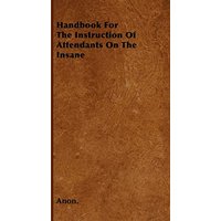 Handbook For The Instruction Of Attendants On The Insane