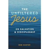 The Unfiltered Jesus on Salvation & Discipleship - The Unfiltered Jesus on Salvation & Discipleship - jetzt bei oelder-buchhandlung.de kaufen