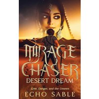 Mirage Chaser: Desert Dream : Love, Danger, and the Unseen - Mirage Chaser: Desert Dream : Love, Danger, and the Unseen - jetzt bei oelder-buchhandlung.de kaufen