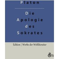 Die Apologie des Sokrates: Die Verteidigungsrede