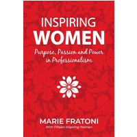 Inspiring Women: Purpose, Passion and Power in Professionalism - Inspiring Women: Purpose, Passion and Power in Professionalism - jetzt bei oelder-buchhandlung.de kaufen