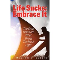 Life Sucks: Embrace It: The Dark Times Are What Shines The Most Light - Life Sucks: Embrace It: The Dark Times Are What Shines The Most Light - jetzt bei oelder-buchhandlung.de kaufen