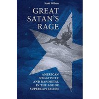Great Satan's Rage: American Negativity and Rap/Metal in the Age of Supercapitalism
