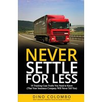 Never Settle for Less: 10 Trucking Case Truths You Need to Know (That Your Insurance Company Will Never Tell You) - Never Settle for Less: 10 Trucking Case Truths You Need to Know (That Your Insurance Company Will Never Tell You) - jetzt bei oelder-buchhandlung.de kaufen