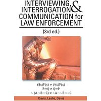 INTERVIEWING, INTERROGATION & COMMUNICATION for LAW ENFORCEMENT: (3rd ed.)