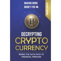 Making More Money For YOU!: Decrypting Cryptocurrency Riding the Data Path to Financial Freedom - Making More Money For YOU!: Decrypting Cryptocurrency Riding the Data Path to Financial Freedom - jetzt bei oelder-buchhandlung.de kaufen