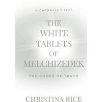 The White Tablets of Melchizedek: The Codes of Truth - The White Tablets of Melchizedek: The Codes of Truth - jetzt bei oelder-buchhandlung.de kaufen