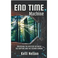 End Time Machine: Unlocking the Mystery Between the Rapture and the Second Coming - End Time Machine: Unlocking the Mystery Between the Rapture and the Second Coming - jetzt bei oelder-buchhandlung.de kaufen