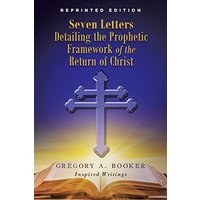 Seven Letters Detailing the Prophetic Framework of the Return of Christ - Seven Letters Detailing the Prophetic Framework of the Return of Christ - jetzt bei oelder-buchhandlung.de kaufen