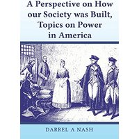 A perspective on how our Society was Built, Topics on Power in America - A perspective on how our Society was Built, Topics on Power in America - jetzt bei oelder-buchhandlung.de kaufen