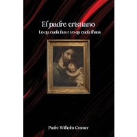 El padre cristiano: Lo que debe ser y lo que debe hacer - El padre cristiano: Lo que debe ser y lo que debe hacer - jetzt bei oelder-buchhandlung.de kaufen