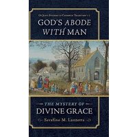 God's Abode with Man: The Mystery of Divine Grace (OS Justi Studies in Catholic Tradition) - God's Abode with Man: The Mystery of Divine Grace (OS Justi Studies in Catholic Tradition) - jetzt bei oelder-buchhandlung.de kaufen
