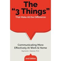 The “3 Things” That Make All the Difference: Communicating More Effectively At Work & Home - The “3 Things” That Make All the Difference: Communicating More Effectively At Work & Home - jetzt bei oelder-buchhandlung.de kaufen