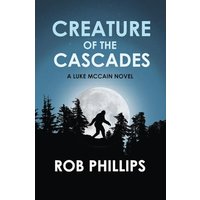Creature of the Cascades: A Luke McCain Novel (Luke McCain Mysteries, Band 6) - Creature of the Cascades: A Luke McCain Novel (Luke McCain Mysteries, Band 6) - jetzt bei oelder-buchhandlung.de kaufen