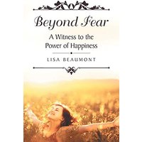 Beyond Fear: A Witness to the Power of Happiness - Beyond Fear: A Witness to the Power of Happiness - jetzt bei oelder-buchhandlung.de kaufen