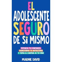 El Adolescente Seguro De Sí Mismo: Una Guía Práctica Para Desarrollar La Confianza En Ti Mismo, Transformar Tu Autoestima Y Tomar Las Riendas De Tu Vida - El Adolescente Seguro De Sí Mismo: Una Guía Práctica Para Desarrollar La Confianza En Ti Mismo, Transformar Tu Autoestima Y Tomar Las Riendas De Tu Vida - jetzt bei oelder-buchhandlung.de kaufen