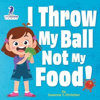 I Throw My Ball, Not My Food!: An Affirmation-Themed Toddler Book About Not Throwing Food (Ages 2-4) - I Throw My Ball, Not My Food!: An Affirmation-Themed Toddler Book About Not Throwing Food (Ages 2-4) - jetzt bei oelder-buchhandlung.de kaufen