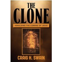 The Clone: Heralding the Coming of Jesus - The Clone: Heralding the Coming of Jesus - jetzt bei oelder-buchhandlung.de kaufen
