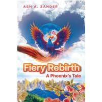 Fiery Rebirth: A Phoenix's Tale: A Phoenix's Tale - Fiery Rebirth: A Phoenix's Tale: A Phoenix's Tale - jetzt bei oelder-buchhandlung.de kaufen
