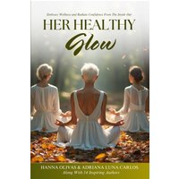 Her Healthy Glow: Embrace Wellness and Radiate Confidence From the Inside Out - Her Healthy Glow: Embrace Wellness and Radiate Confidence From the Inside Out - jetzt bei oelder-buchhandlung.de kaufen