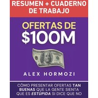 Ofertas de $100M Resumen y Cuaderno de trabajo: Cómo presentar ofertas tan buenas que la gente sienta que es estúpida si dice que no - Ofertas de $100M Resumen y Cuaderno de trabajo: Cómo presentar ofertas tan buenas que la gente sienta que es estúpida si dice que no - jetzt bei oelder-buchhandlung.de kaufen