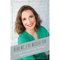 Dear Me, I've Missed You: 15 Lessons I Learned From Marriage, Motherhood and Divorce - Dear Me, I've Missed You: 15 Lessons I Learned From Marriage, Motherhood and Divorce - jetzt bei oelder-buchhandlung.de kaufen