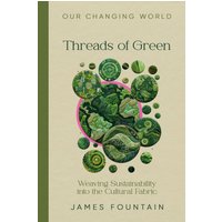 Threads of Green: Weaving Sustainability into the Cultural Fabric (Our Changing World, Band 1) - Threads of Green: Weaving Sustainability into the Cultural Fabric (Our Changing World, Band 1) - jetzt bei oelder-buchhandlung.de kaufen
