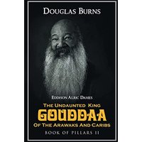 The Undaunted King Gouddaa of the Arawaks and Caribs: Book of Pillars II - The Undaunted King Gouddaa of the Arawaks and Caribs: Book of Pillars II - jetzt bei oelder-buchhandlung.de kaufen