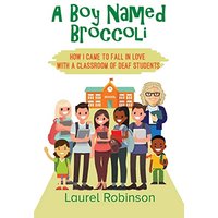 A Boy Named Broccoli: How I Came to Fall in Love with a Classroom of Deaf Students - A Boy Named Broccoli: How I Came to Fall in Love with a Classroom of Deaf Students - jetzt bei oelder-buchhandlung.de kaufen