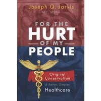 For the Hurt of My People: Original Conservatism and Better, Simpler Healthcare (Jarvis on Health Care, Band 2) - For the Hurt of My People: Original Conservatism and Better, Simpler Healthcare (Jarvis on Health Care, Band 2) - jetzt bei oelder-buchhandlung.de kaufen