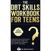 The DBT Skills Workbook For Teens - Understand Your Emotions and Manage Anxiety, Anger, and Other Negativity To Balance Your Life For The Better (For Teens and Adolescents) - The DBT Skills Workbook For Teens - Understand Your Emotions and Manage Anxiety, Anger, and Other Negativity To Balance Your Life For The Better (For Teens and Adolescents) - jetzt bei oelder-buchhandlung.de kaufen