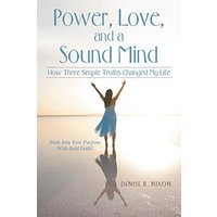 Power, Love, and a Sound Mind: How Three Simple Truths Changed My Life - Power, Love, and a Sound Mind: How Three Simple Truths Changed My Life - jetzt bei oelder-buchhandlung.de kaufen