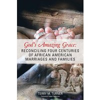 God’s Amazing Grace: Reconciling Four Centuries of African American Marriages and Families - God’s Amazing Grace: Reconciling Four Centuries of African American Marriages and Families - jetzt bei oelder-buchhandlung.de kaufen