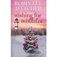 Wishing for Mistletoe: A Small Town Christian Romance (Love on Sanctuary Shores) - Wishing for Mistletoe: A Small Town Christian Romance (Love on Sanctuary Shores) - jetzt bei oelder-buchhandlung.de kaufen