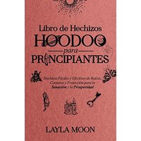 Libro de Hechizos Hoodoo para Principiantes: Hechizos Fáciles y Efectivos de Raíces, Conjuros y Protección para la Sanación y la Prosperidad - Libro de Hechizos Hoodoo para Principiantes: Hechizos Fáciles y Efectivos de Raíces, Conjuros y Protección para la Sanación y la Prosperidad - jetzt bei oelder-buchhandlung.de kaufen