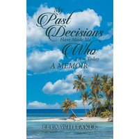 My Past Decisions Have Made Me Who I Am Today: A Memoir - My Past Decisions Have Made Me Who I Am Today: A Memoir - jetzt bei oelder-buchhandlung.de kaufen
