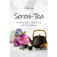 Sereni-Tea A 30-Day Devotional: Finding God's Peace In a World of Chaos - Sereni-Tea A 30-Day Devotional: Finding God's Peace In a World of Chaos - jetzt bei oelder-buchhandlung.de kaufen