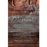 Moments: Mother to Daughter, Friend to Friend-Together in Scripture at the Table of God's Presence - Moments: Mother to Daughter, Friend to Friend-Together in Scripture at the Table of God's Presence - jetzt bei oelder-buchhandlung.de kaufen