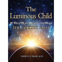 The Luminous Child: A Tale of Myth, Metaphor and Magic: The Goddess Falls - The Luminous Child: A Tale of Myth, Metaphor and Magic: The Goddess Falls - jetzt bei oelder-buchhandlung.de kaufen