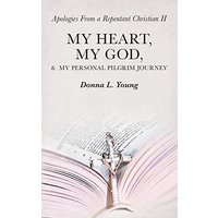 Apologies From a Repentant Christian II: My Heart, My God, & My Personal Pilgrim Journey - Apologies From a Repentant Christian II: My Heart, My God, & My Personal Pilgrim Journey - jetzt bei oelder-buchhandlung.de kaufen