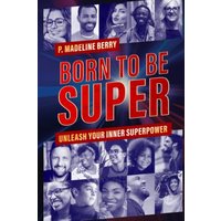 Born to Be Super: Unleash Your Inner Superpower - Born to Be Super: Unleash Your Inner Superpower - jetzt bei oelder-buchhandlung.de kaufen