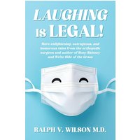 Laughing is Legal!: More enlightening, outrageous, and humorous tales from the orthopedic surgeon and author of Bony Baloney and Write Side of the Grass - Laughing is Legal!: More enlightening, outrageous, and humorous tales from the orthopedic surgeon and author of Bony Baloney and Write Side of the Grass - jetzt bei oelder-buchhandlung.de kaufen